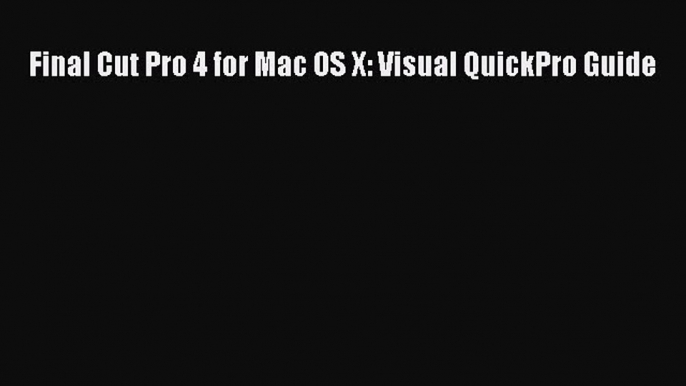 Read Final Cut Pro 4 for Mac OS X: Visual QuickPro Guide Ebook Free