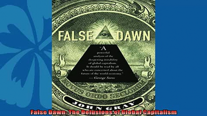 For you  False Dawn The Delusions of Global Capitalism