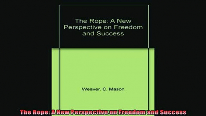 Read here The Rope A New Perspective on Freedom and Success