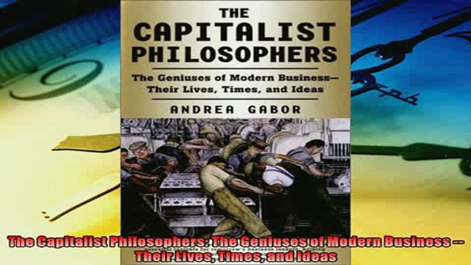 Popular book  The Capitalist Philosophers The Geniuses of Modern Business  Their Lives Times and