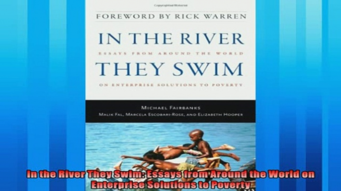 For you  In the River They Swim Essays from Around the World on Enterprise Solutions to Poverty