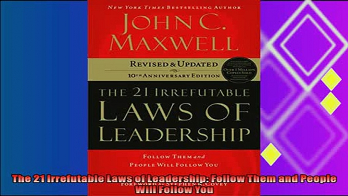 there is  The 21 Irrefutable Laws of Leadership Follow Them and People Will Follow You