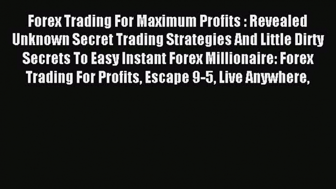 [PDF] Forex Trading For Maximum Profits : Revealed Unknown Secret Trading Strategies And Little