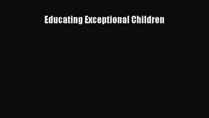 Read Educating Exceptional Children Ebook Free