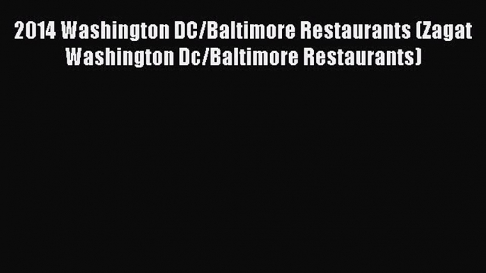 [PDF] 2014 Washington DC/Baltimore Restaurants (Zagat Washington Dc/Baltimore Restaurants)