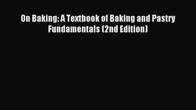 [PDF] On Baking: A Textbook of Baking and Pastry Fundamentals (2nd Edition) Download Full Ebook