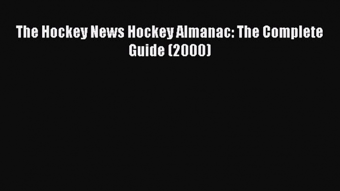 Download The Hockey News Hockey Almanac: The Complete Guide (2000) Ebook PDF