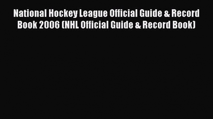 Read National Hockey League Official Guide & Record Book 2006 (NHL Official Guide & Record