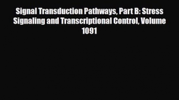 Read Signal Transduction Pathways Part B: Stress Signaling and Transcriptional Control Volume