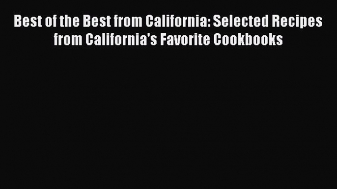 Read Books Best of the Best from California: Selected Recipes from California's Favorite Cookbooks