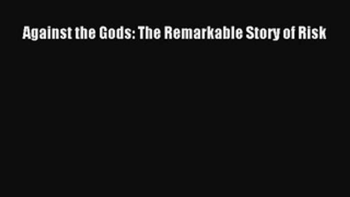 Download Books Against the Gods: The Remarkable Story of Risk Ebook PDF