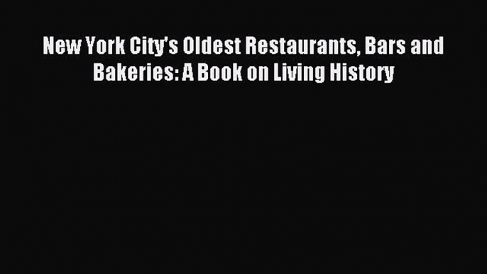 [PDF] New York City's Oldest Restaurants Bars and Bakeries: A Book on Living History Download