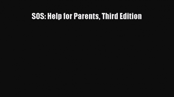 Read SOS: Help for Parents Third Edition Ebook Free