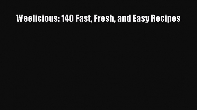 Read Weelicious: 140 Fast Fresh and Easy Recipes Ebook Free