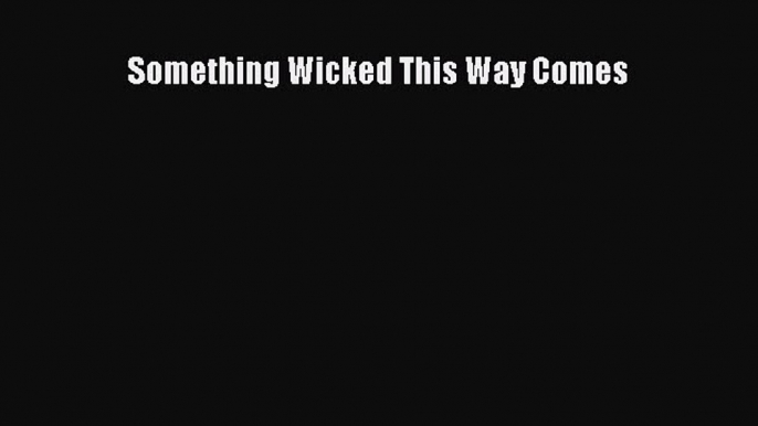 Read Something Wicked This Way Comes Ebook Online