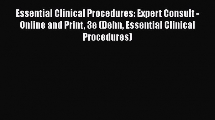 [PDF] Essential Clinical Procedures: Expert Consult - Online and Print 3e (Dehn Essential Clinical