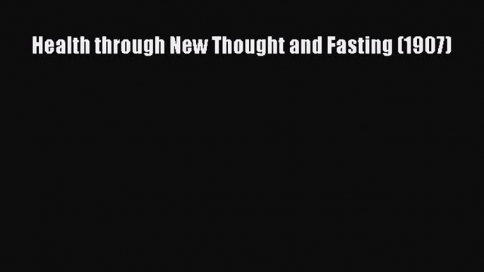 Read Health through New Thought and Fasting (1907) Ebook Free