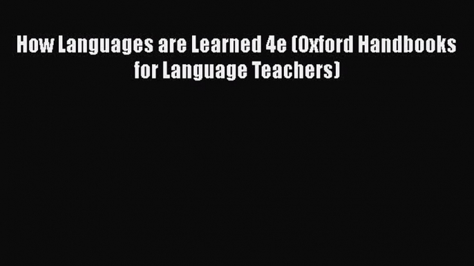 Download How Languages are Learned 4e (Oxford Handbooks for Language Teachers) PDF Free