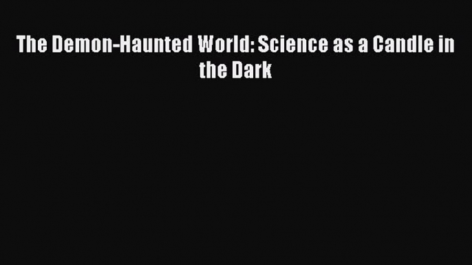 Read The Demon-Haunted World: Science as a Candle in the Dark Ebook Free