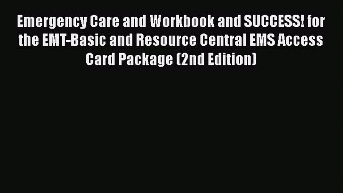 [PDF] Emergency Care and Workbook and SUCCESS! for the EMT-Basic and Resource Central EMS Access