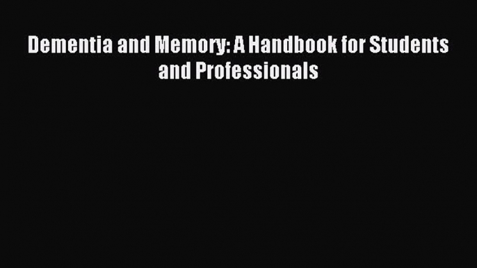 Download Dementia and Memory: A Handbook for Students and Professionals Ebook Free