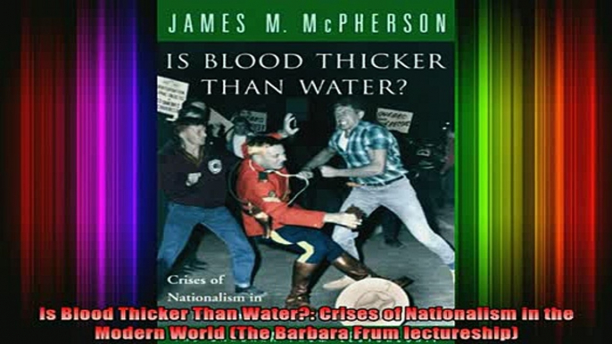 READ book  Is Blood Thicker Than Water Crises of Nationalism in the Modern World The Barbara Frum Full EBook