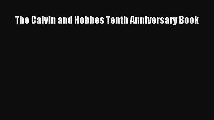 Read The Calvin and Hobbes Tenth Anniversary Book Ebook Online