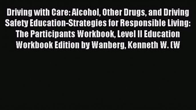 Read Driving with Care: Alcohol Other Drugs and Driving Safety Education-Strategies for Responsible