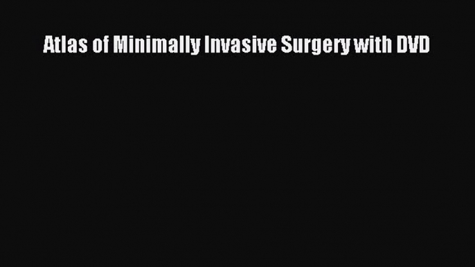 Read Book Atlas of Minimally Invasive Surgery with DVD ebook textbooks