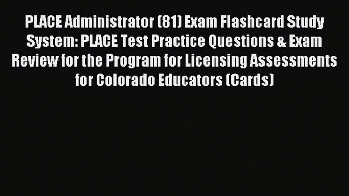 Read PLACE Administrator (81) Exam Flashcard Study System: PLACE Test Practice Questions &