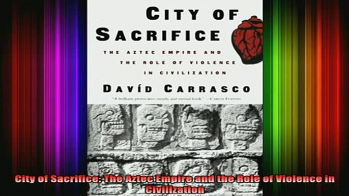 READ FREE FULL EBOOK DOWNLOAD  City of Sacrifice The Aztec Empire and the Role of Violence in Civilization Full Ebook Online Free