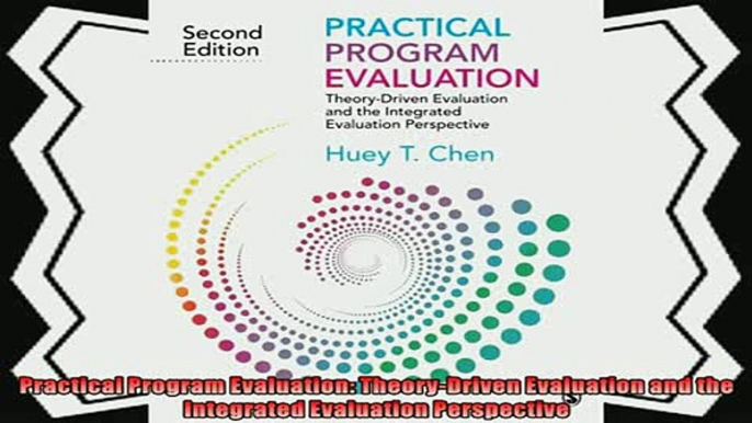 complete  Practical Program Evaluation TheoryDriven Evaluation and the Integrated Evaluation