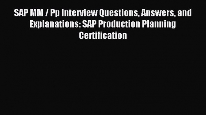 [PDF] SAP MM / Pp Interview Questions Answers and Explanations: SAP Production Planning Certification