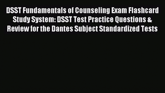 Read DSST Fundamentals of Counseling Exam Flashcard Study System: DSST Test Practice Questions