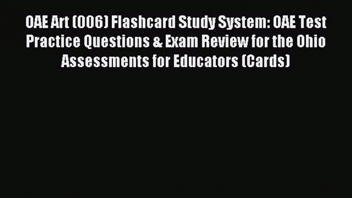 Read OAE Art (006) Flashcard Study System: OAE Test Practice Questions & Exam Review for the