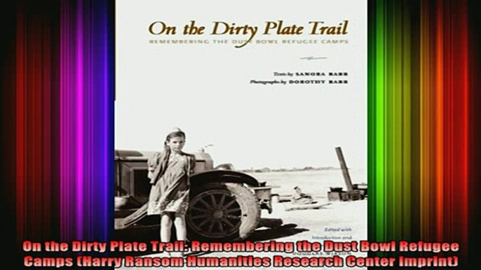 READ FREE FULL EBOOK DOWNLOAD  On the Dirty Plate Trail Remembering the Dust Bowl Refugee Camps Harry Ransom Humanities Full Ebook Online Free