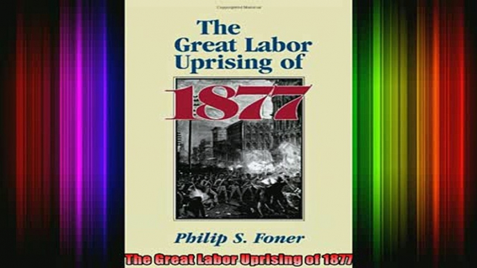 Free Full PDF Downlaod  The Great Labor Uprising of 1877 Full Ebook Online Free