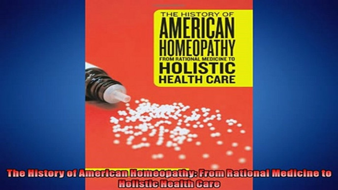 READ book  The History of American Homeopathy From Rational Medicine to Holistic Health Care  FREE BOOOK ONLINE