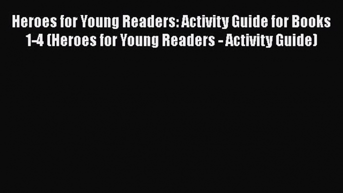 Read Heroes for Young Readers: Activity Guide for Books 1-4 (Heroes for Young Readers - Activity