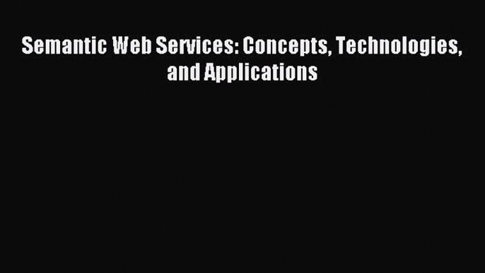 Read Semantic Web Services: Concepts Technologies and Applications Ebook Free