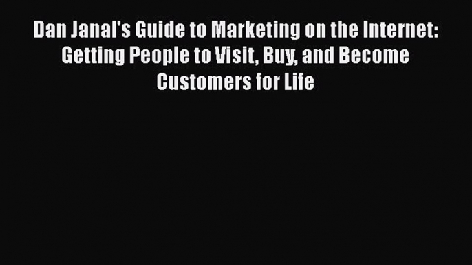 Read Dan Janal's Guide to Marketing on the Internet: Getting People to Visit Buy and Become