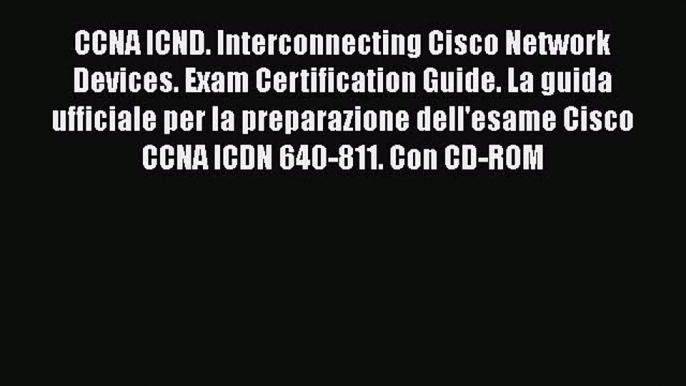 Read CCNA ICND. Interconnecting Cisco Network Devices. Exam Certification Guide. La guida ufficiale