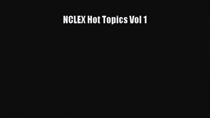 Read NCLEX Hot Topics Vol 1 Ebook Free