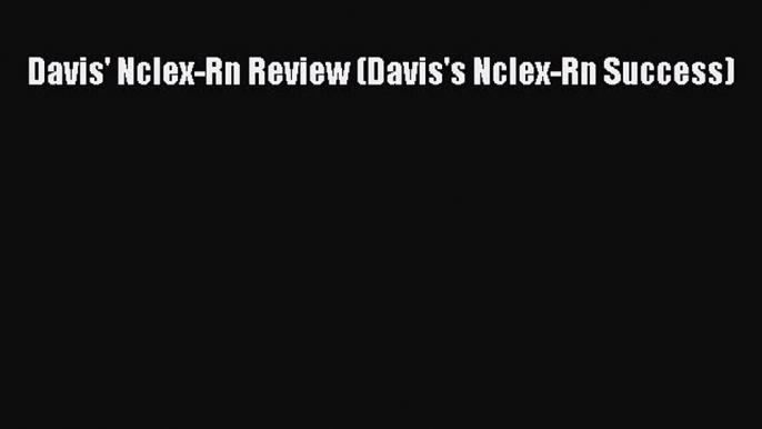 Read Davis' Nclex-Rn Review (Davis's Nclex-Rn Success) Ebook Online