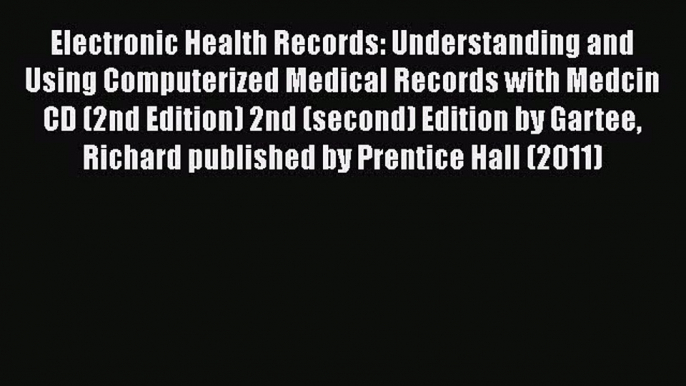 Read Book Electronic Health Records: Understanding and Using Computerized Medical Records with