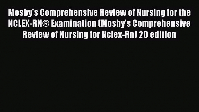 Read Mosby's Comprehensive Review of Nursing for the NCLEX-RNÂ® Examination (Mosby's Comprehensive