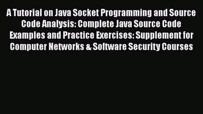 Read A Tutorial on Java Socket Programming and Source Code Analysis: Complete Java Source Code