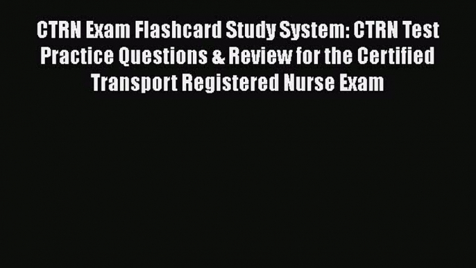 Read CTRN Exam Flashcard Study System: CTRN Test Practice Questions & Review for the Certified