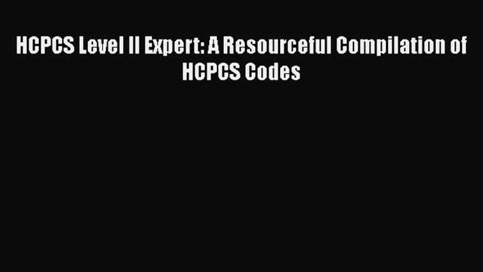 Read Book HCPCS Level II Expert: A Resourceful Compilation of HCPCS Codes ebook textbooks