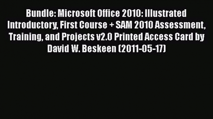 Read Bundle: Microsoft Office 2010: Illustrated Introductory First Course + SAM 2010 Assessment